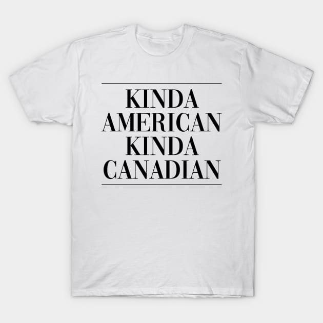 Canadian american dual citizen . Perfect present for mother dad friend him or her T-Shirt by SerenityByAlex